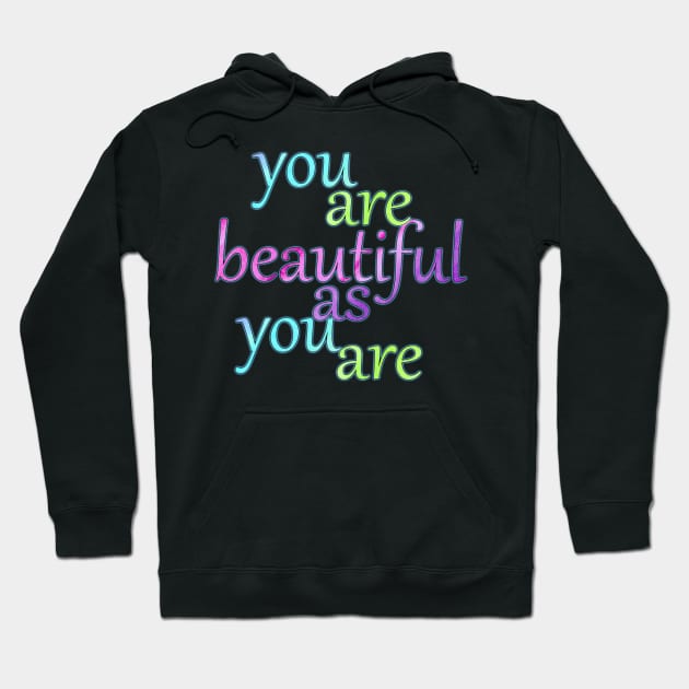 You are Beautiful As You Are Hoodie by MelissaJBarrett